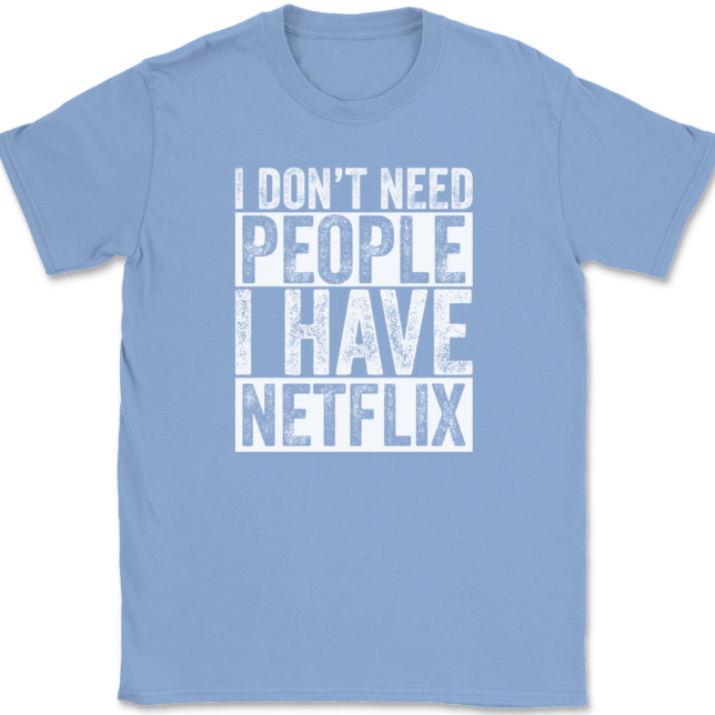 I Don't Need People I have Netflix T-Shirt Mens Tee - Image 10