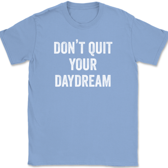 Don't Quit Your Daydream T-Shirt Mens Tee - Image 10