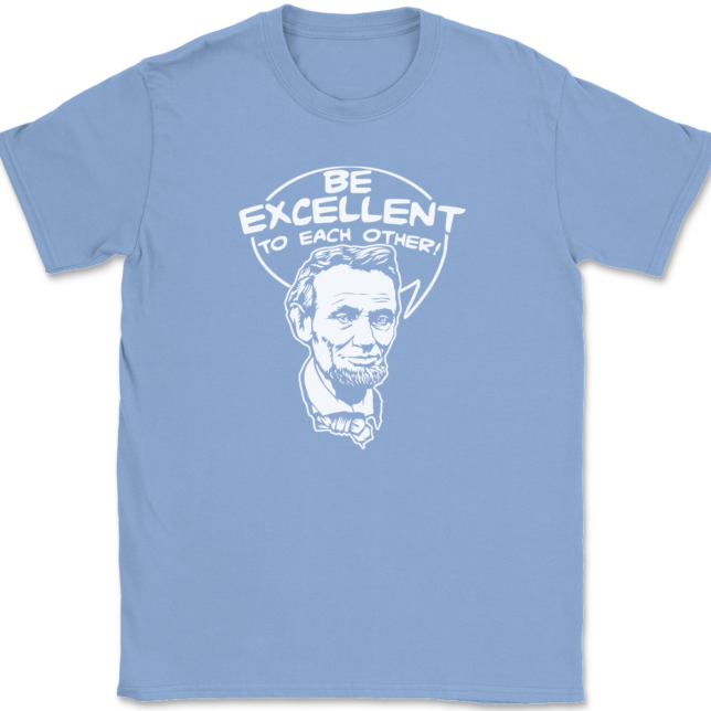 Be Excellent To Each Other T-Shirt Mens Tee - Image 10