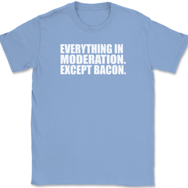 Everything In Moderation Except Bacon T-Shirt Mens Tee - Image 10