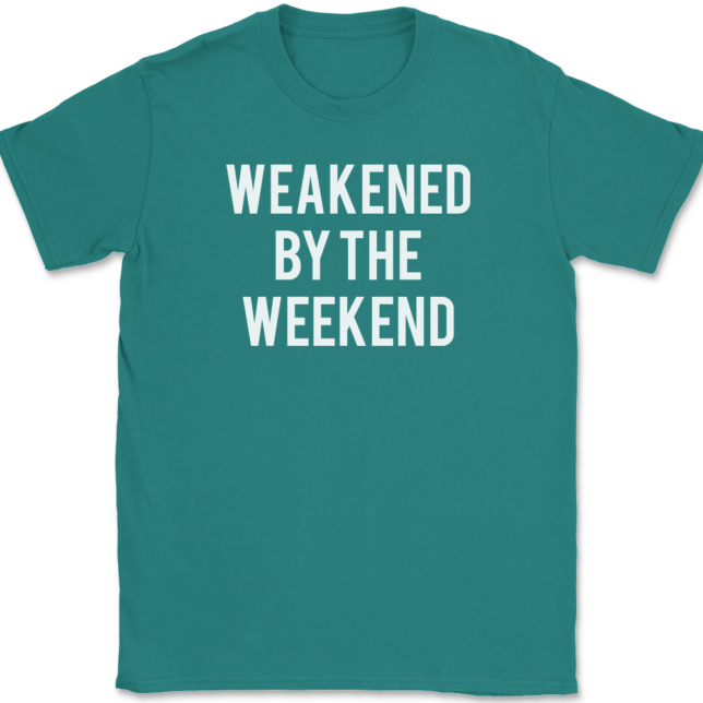 Weakened By The Weekend T-Shirt Mens Tee - Image 11