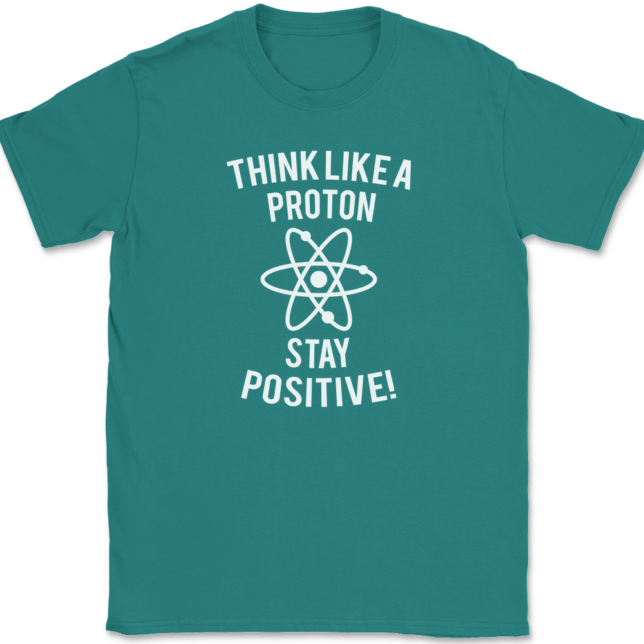 Think Like A Proton Stay Positive T-Shirt Mens Tee - Image 11