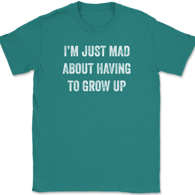 I'm Just Mad About Having To Grow Up T-Shirt Mens Tee - Image 11