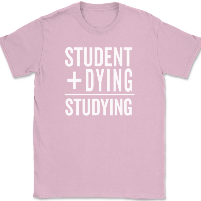 Student Plus Dying Studying T-Shirt Mens Tee - Image 12