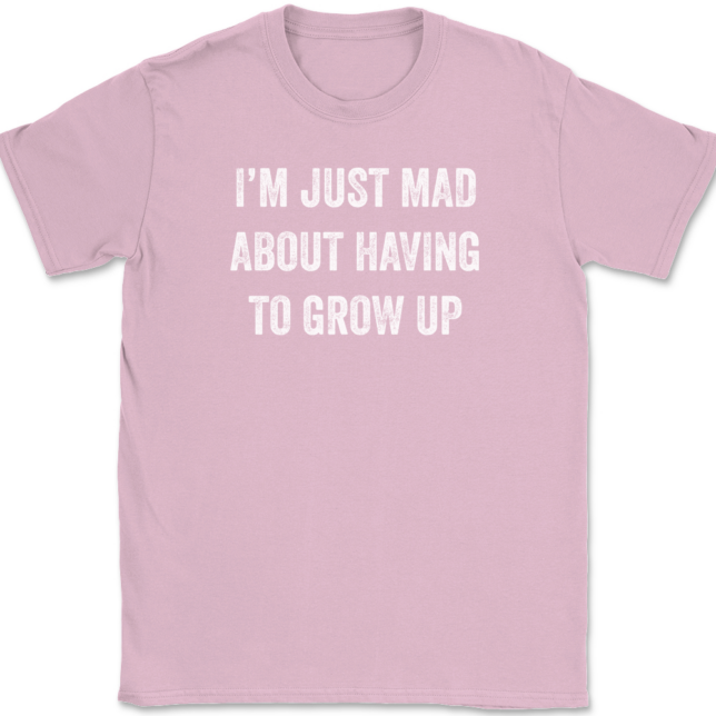 I'm Just Mad About Having To Grow Up T-Shirt Mens Tee - Image 12