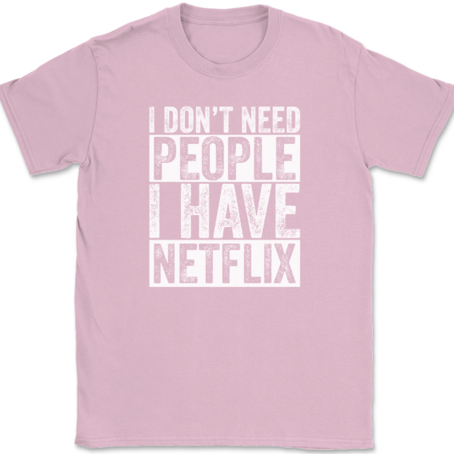 I Don't Need People I have Netflix T-Shirt Mens Tee - Image 12