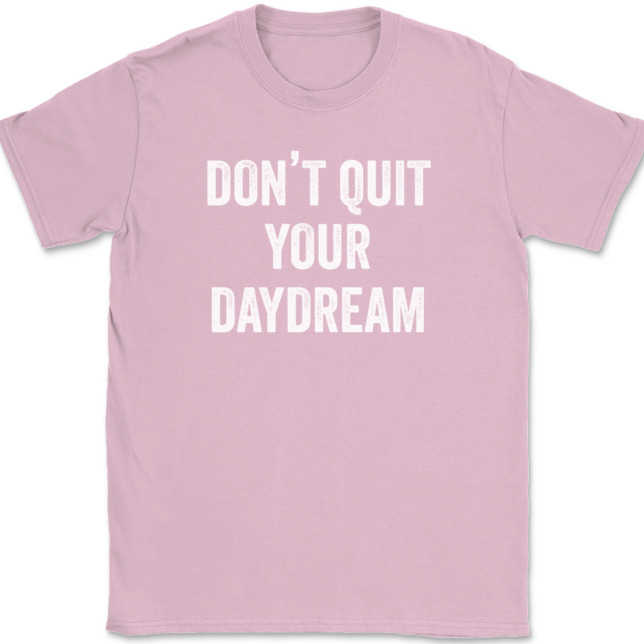 Don't Quit Your Daydream T-Shirt Mens Tee - Image 12