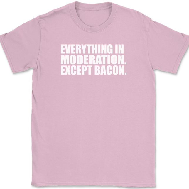 Everything In Moderation Except Bacon T-Shirt Mens Tee - Image 12