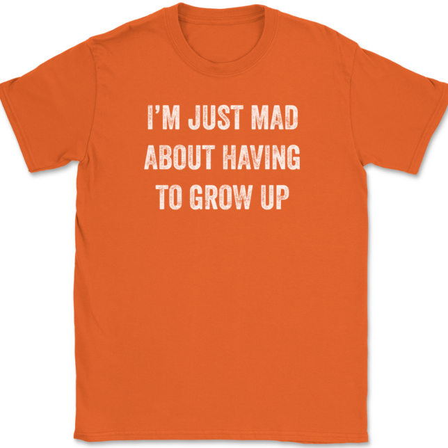 I'm Just Mad About Having To Grow Up T-Shirt Mens Tee - Image 13