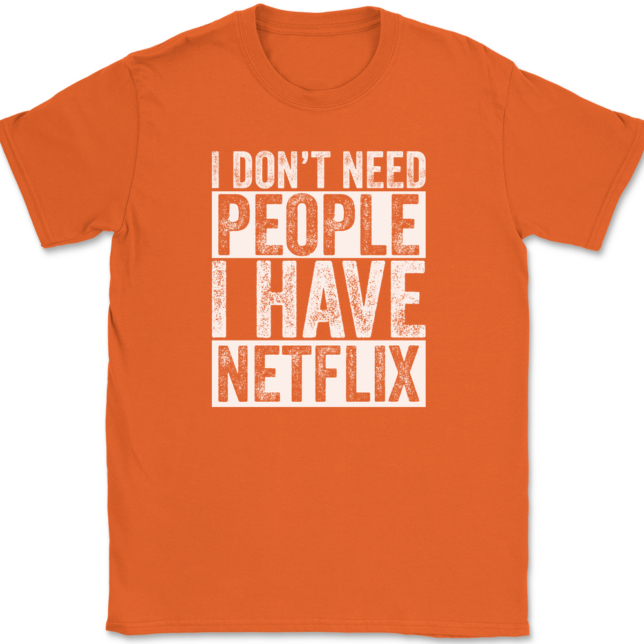 I Don't Need People I have Netflix T-Shirt Mens Tee - Image 13