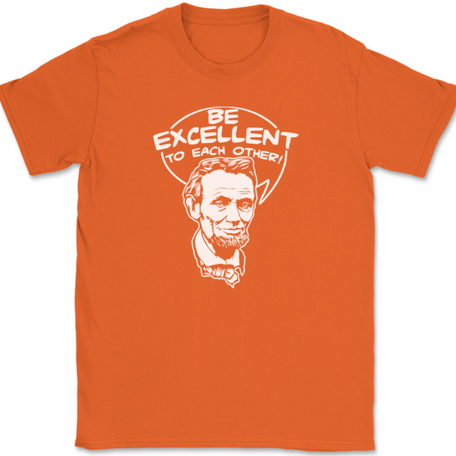 Be Excellent To Each Other T-Shirt Mens Tee - Image 13