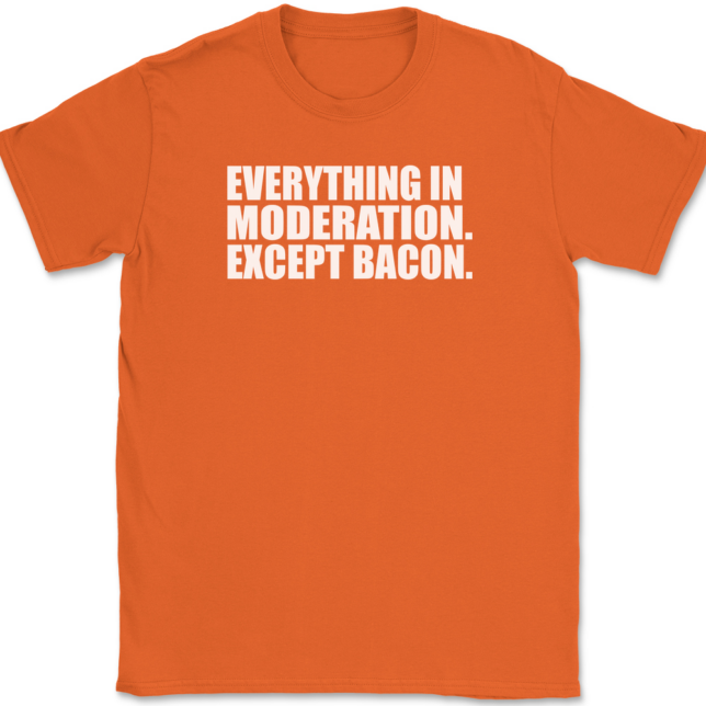 Everything In Moderation Except Bacon T-Shirt Mens Tee - Image 13