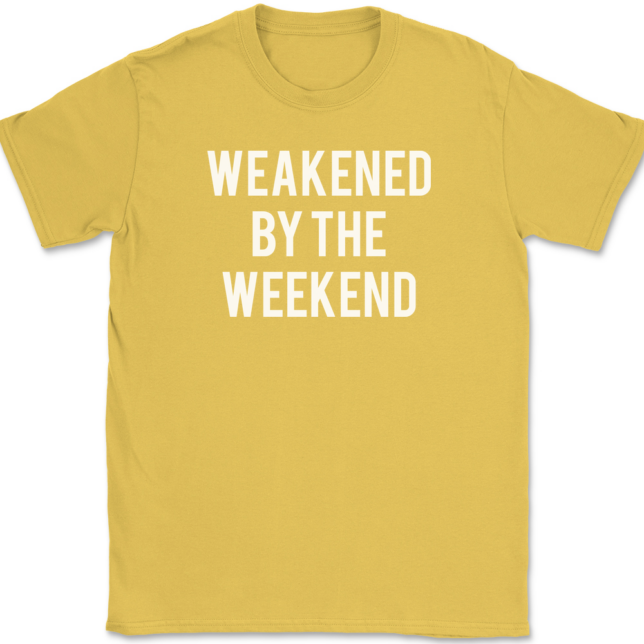 Weakened By The Weekend T-Shirt Mens Tee - Image 14