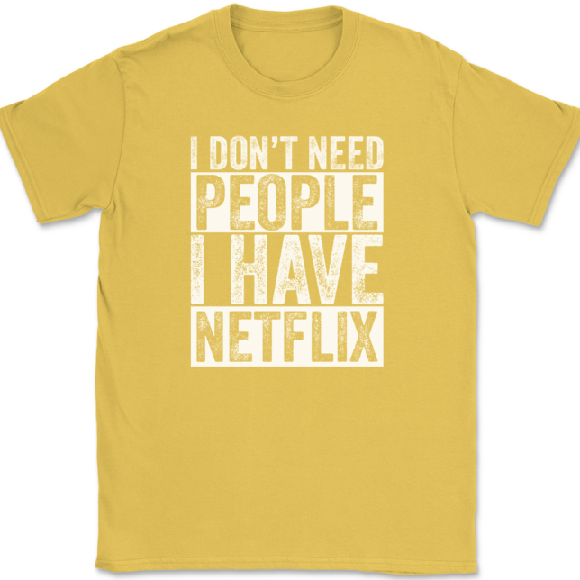 I Don't Need People I have Netflix T-Shirt Mens Tee - Image 14