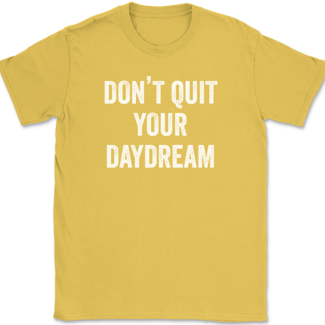 Don't Quit Your Daydream T-Shirt Mens Tee - Image 14