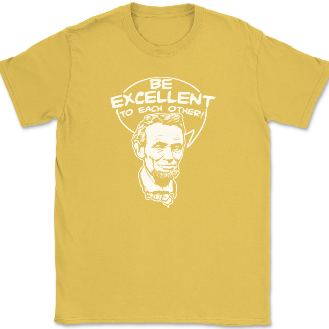 Be Excellent To Each Other T-Shirt Mens Tee - Image 14