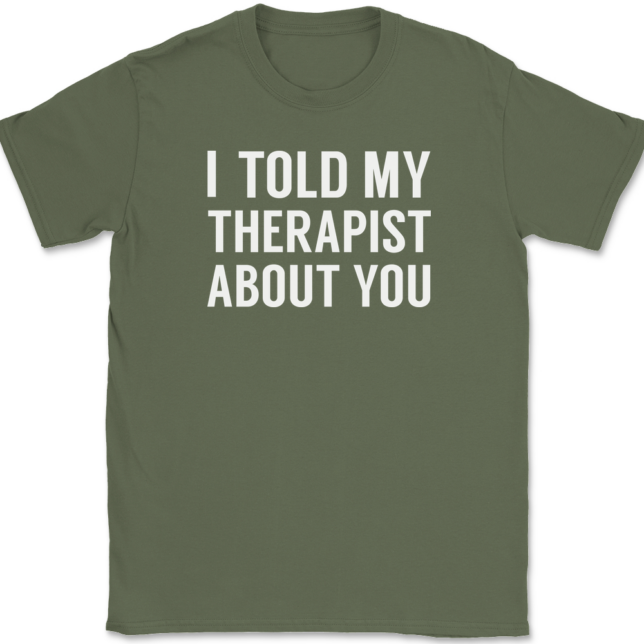 I Told My Therapist About You T-Shirt Mens Tee - Image 15