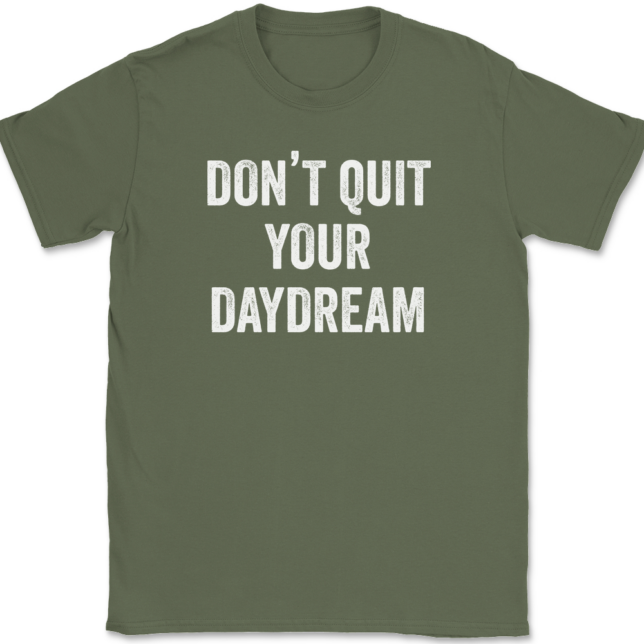 Don't Quit Your Daydream T-Shirt Mens Tee - Image 15