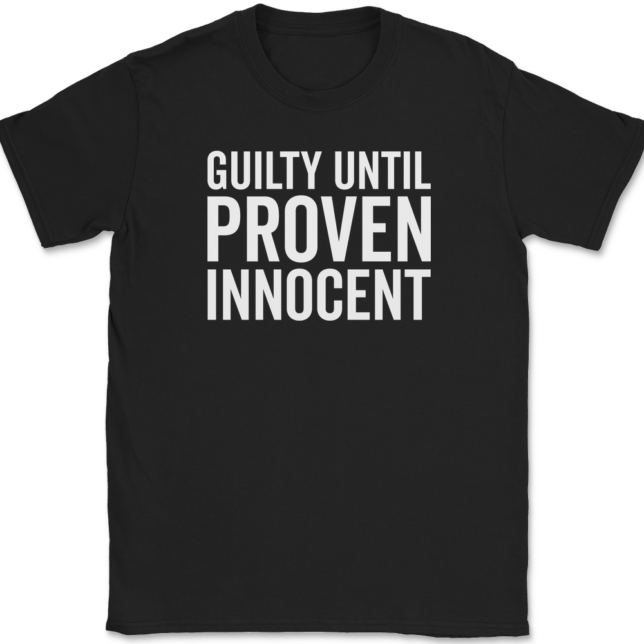 Guilty Until Proven Innocent T-Shirt Mens Tee