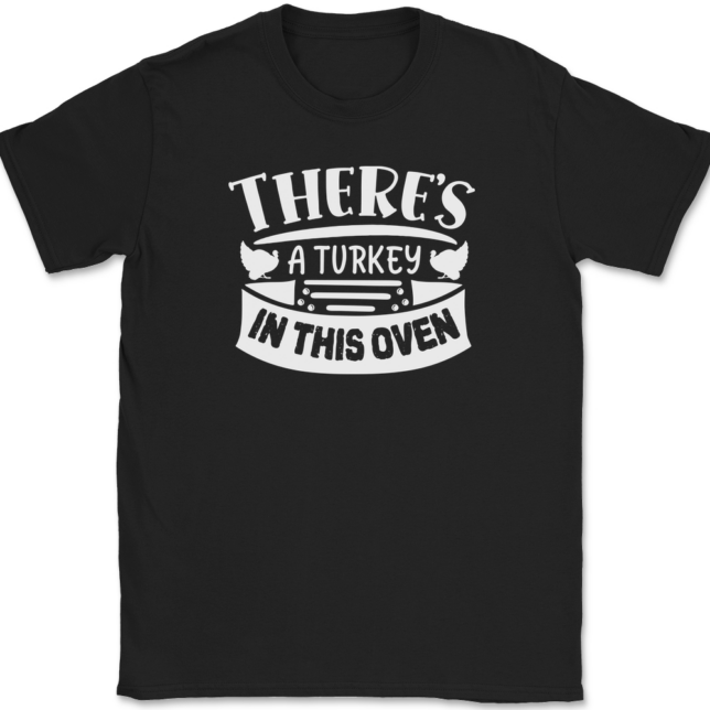 There's a Turkey In This Oven T-Shirt Mens Tee