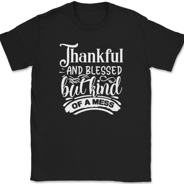 Thankful and Blessed but Kind of a Mess T-Shirt Mens Tee