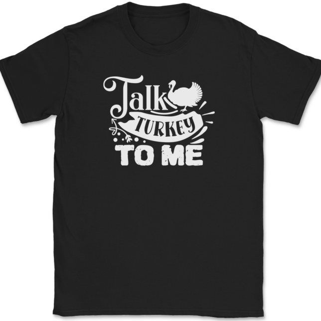 Talk Turkey To Me T-Shirt Mens Tee