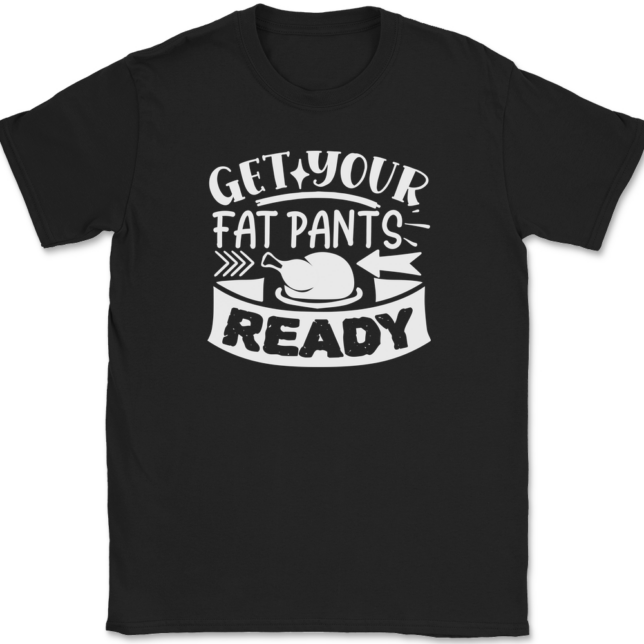 Get Your Fat Pants Ready T-Shirt Mens Tee