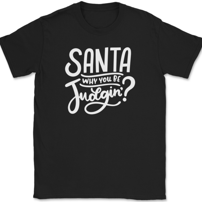 Santa Why You Be Judgin T-Shirt Mens Tee