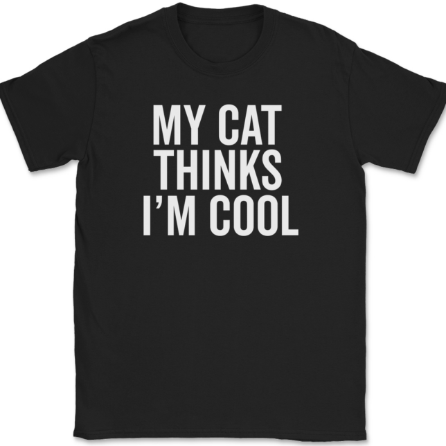 My Cat Thinks I'm Cool T-Shirt Mens Tee