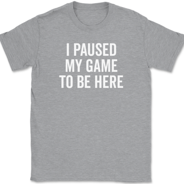 I Paused My Game To Be Here T-Shirt Mens Tee - Image 2