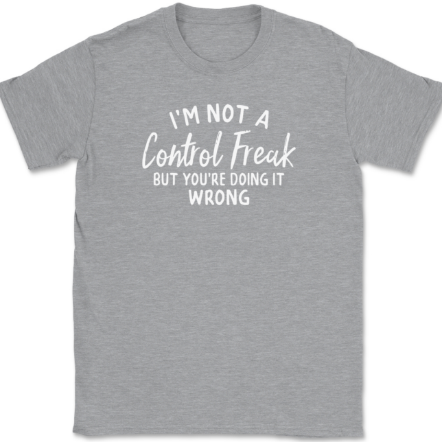 I'm Not A Control Freak But You're Doing It Wrong T-Shirt Mens Tee - Image 2