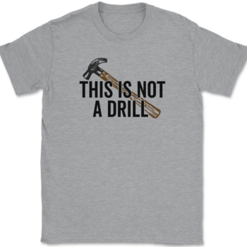 This Is Not A Drill T-Shirt Mens Tee