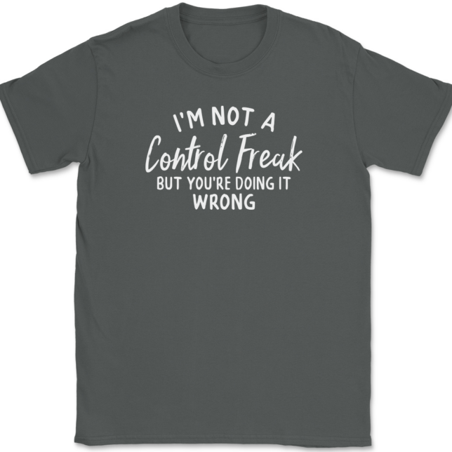 I'm Not A Control Freak But You're Doing It Wrong T-Shirt Mens Tee - Image 3