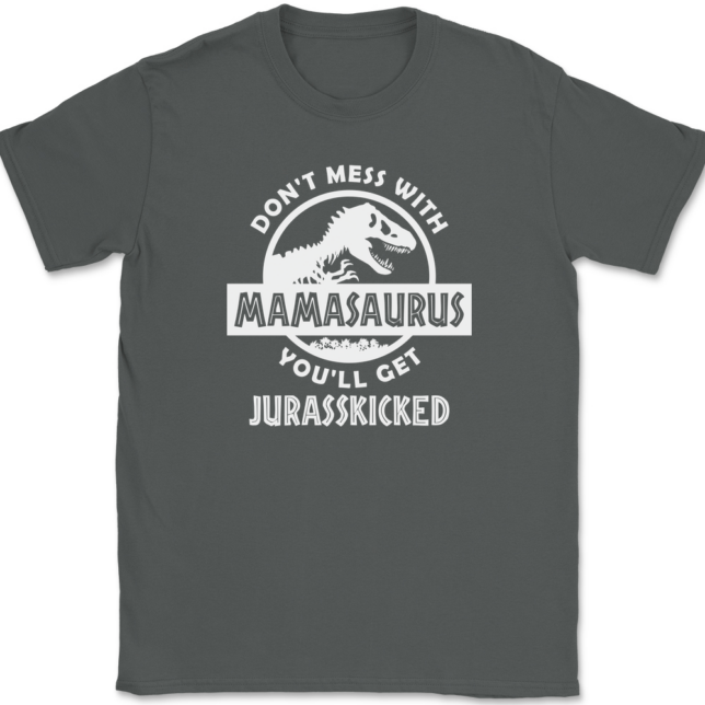 Don't Mess With Mamasaurus You'll Get Jurasskicked T-Shirt Mens Tee - Image 3