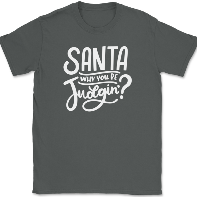 Santa Why You Be Judgin T-Shirt Mens Tee - Image 3