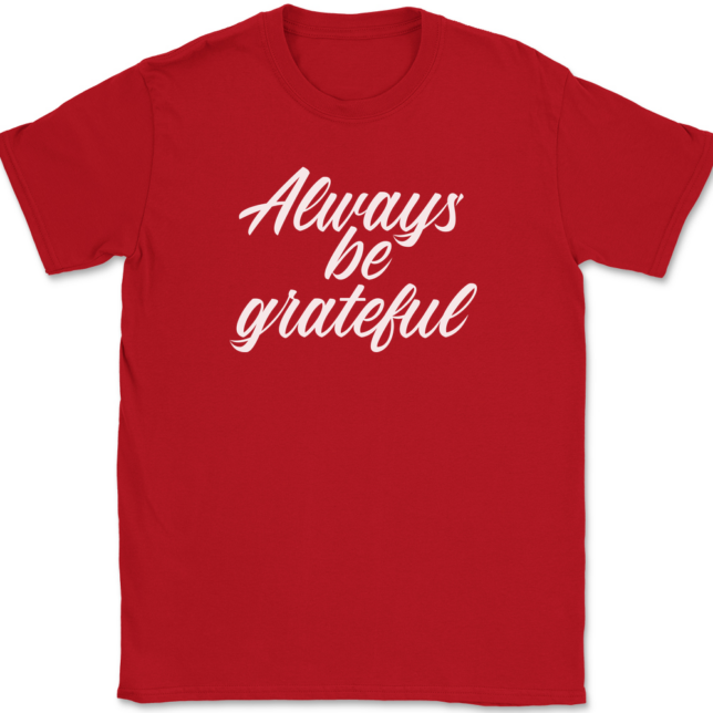 Always Be Grateful T-Shirt Mens Tee - Image 4