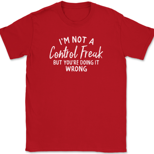 I'm Not A Control Freak But You're Doing It Wrong T-Shirt Mens Tee - Image 4