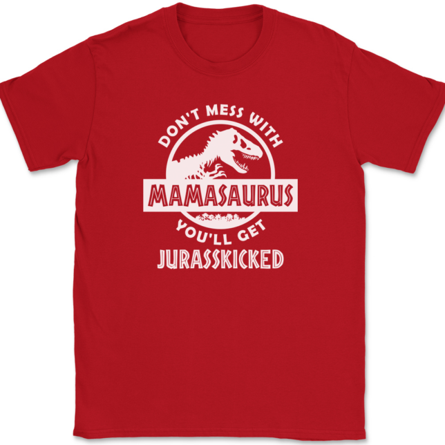 Don't Mess With Mamasaurus You'll Get Jurasskicked T-Shirt Mens Tee - Image 4