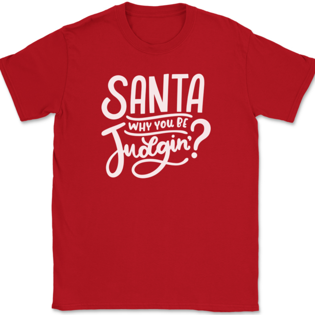 Santa Why You Be Judgin T-Shirt Mens Tee - Image 4