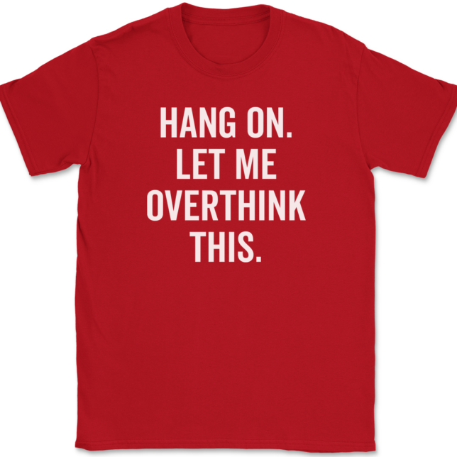 Hang On Let Me Overthink This T-Shirt Mens Tee - Image 4