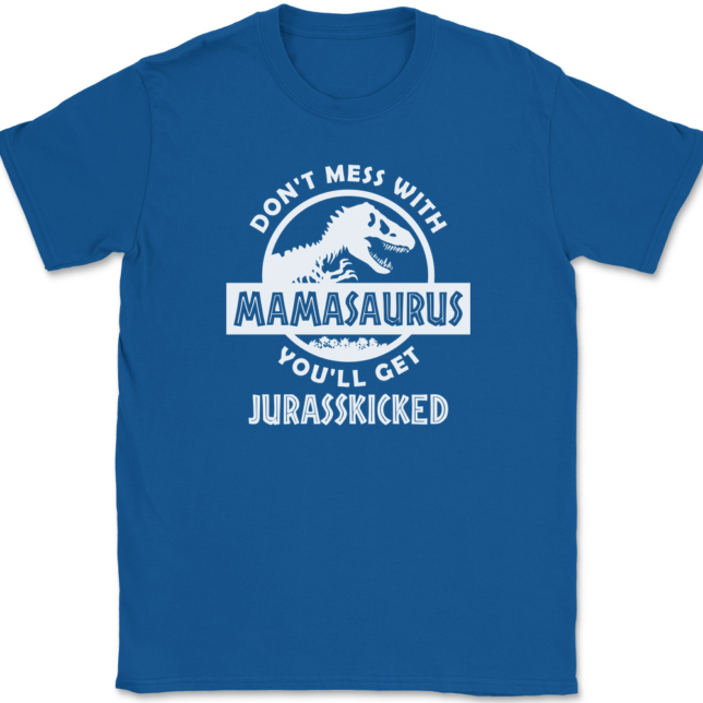 Don't Mess With Mamasaurus You'll Get Jurasskicked T-Shirt Mens Tee - Image 5