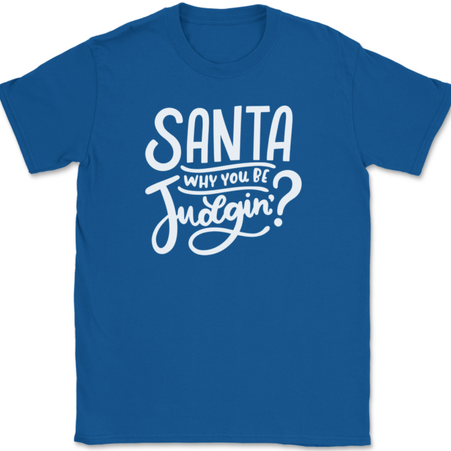 Santa Why You Be Judgin T-Shirt Mens Tee - Image 5