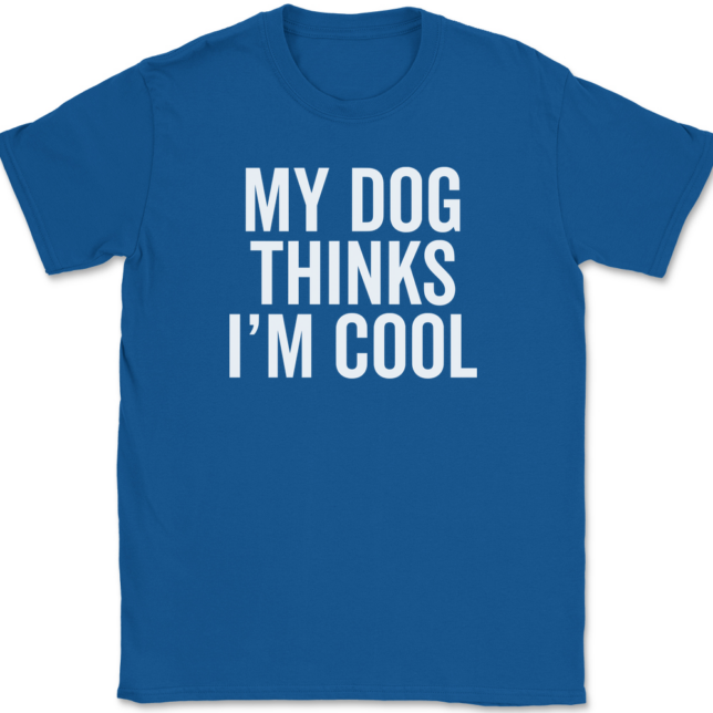 My Dog Thinks I'm Cool T-Shirt Mens Tee - Image 5