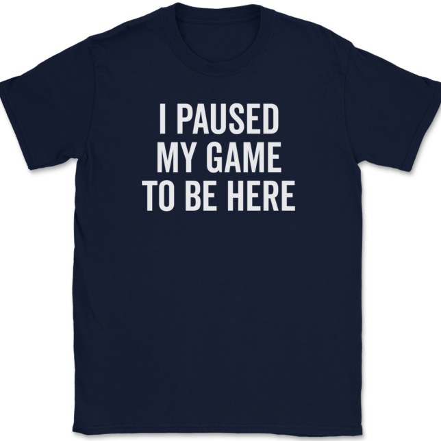 I Paused My Game To Be Here T-Shirt Mens Tee - Image 6