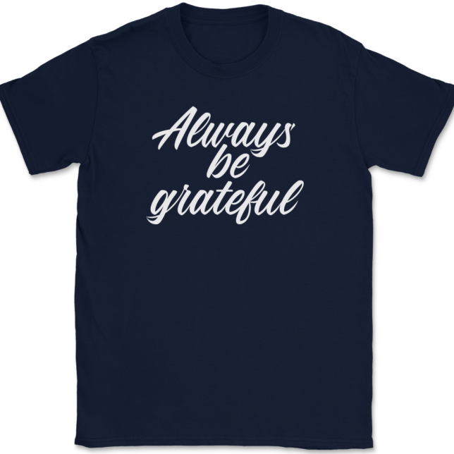 Always Be Grateful T-Shirt Mens Tee - Image 6