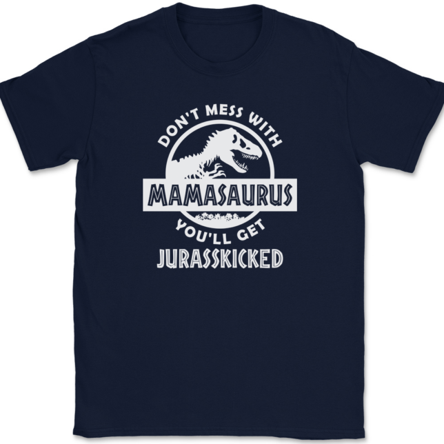 Don't Mess With Mamasaurus You'll Get Jurasskicked T-Shirt Mens Tee - Image 6