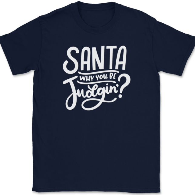 Santa Why You Be Judgin T-Shirt Mens Tee - Image 6