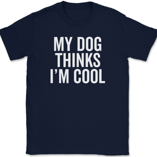 My Dog Thinks I'm Cool T-Shirt Mens Tee - Image 6