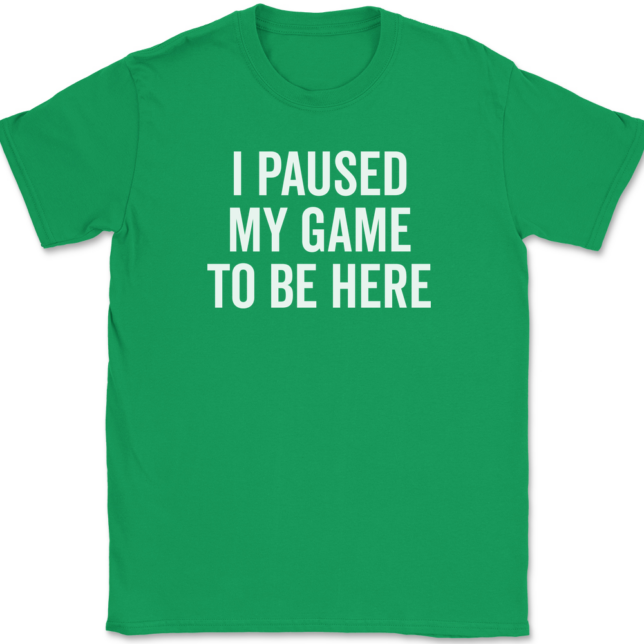 I Paused My Game To Be Here T-Shirt Mens Tee - Image 7