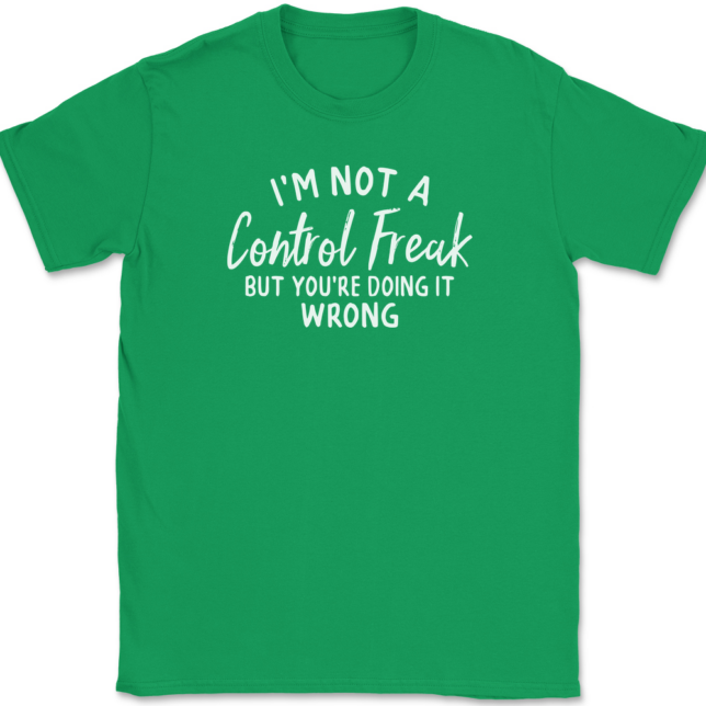 I'm Not A Control Freak But You're Doing It Wrong T-Shirt Mens Tee - Image 7